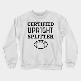 Certified Upright Splitter - Funny Football Field Goal Kicker Crewneck Sweatshirt